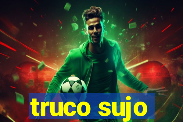 truco sujo
